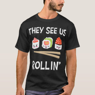 彼らは私たちがロールしているのを見る 私たちは米と海藻と日本風寿司 Tシャツ