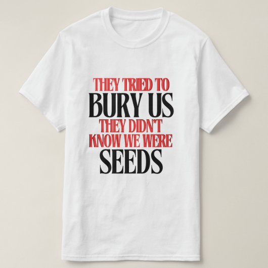 彼らは私たちを埋めようとした | Tシャツ (デザイン正面)