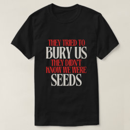 彼らは私たちを埋葬しようとした|Tシャツ Tシャツ