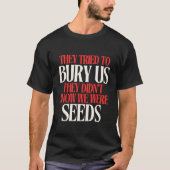 彼らは私たちを埋葬しようとした|Tシャツ Tシャツ (正面)