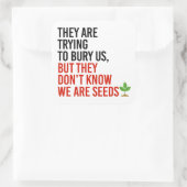 彼らは私たちを埋葬しようとしているが、私たちは種である スクエアシール (バッグ)