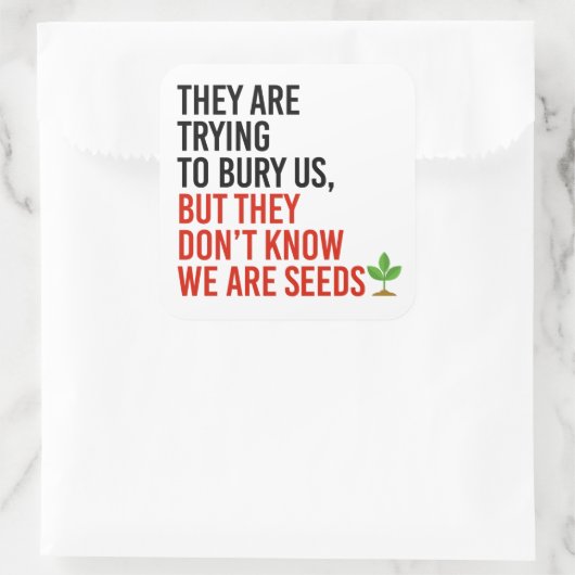 彼らは私たちを埋葬しようとしているが、私たちは種である スクエアシール (バッグ)