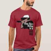 彼らは私たち信じの中にいない神はTシャツを行った Tシャツ (正面)