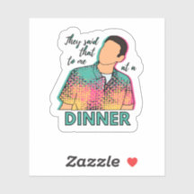 彼らは私に夕食ITYSLのシールで言った