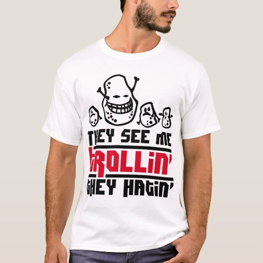 彼らは私にtrollin',彼らhatin会います tシャツ (正面)