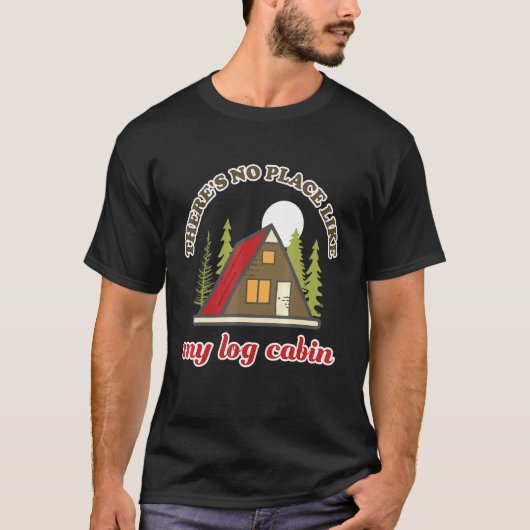 彼らは私のログキャビンキャンプのような場所がない Tシャツ (正面)