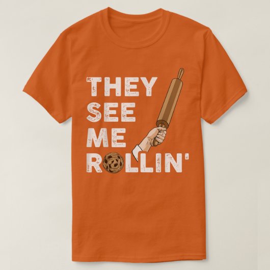 彼らは私のローリンベーキングTシャツを見る Tシャツ (デザイン正面)