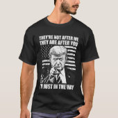彼らは私の後に来ない彼らは求めている、トランプ Tシャツ (正面)