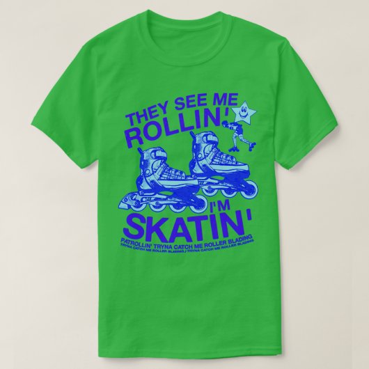 彼らは私のRollin Im Skatin Tryna Catch Me Rollerを見る Tシャツ (デザイン正面)