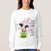 彼らは私は何でもできると言ったので、私は4バニーになった スウェットシャツ (正面)