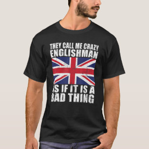 彼らは私をイギリス熱狂する人と悪もし名だと呼ぶ Tシャツ