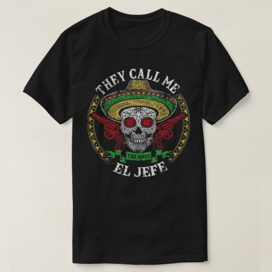 彼らは私をエル・ジェフェ・メキシコ砂糖スカルCincと呼ぶ Tシャツ (デザイン正面)
