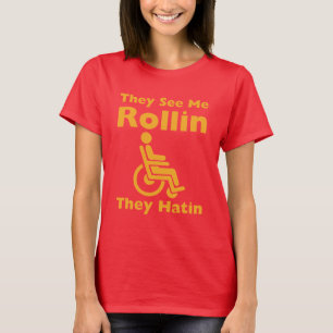 彼らは私を圧延彼らおもしろいな車椅子を憎むことを見ます Tシャツ