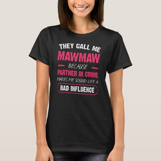 彼らは私をMawmawと呼ぶ犯罪のパートナーおもしろい Tシャツ (正面)