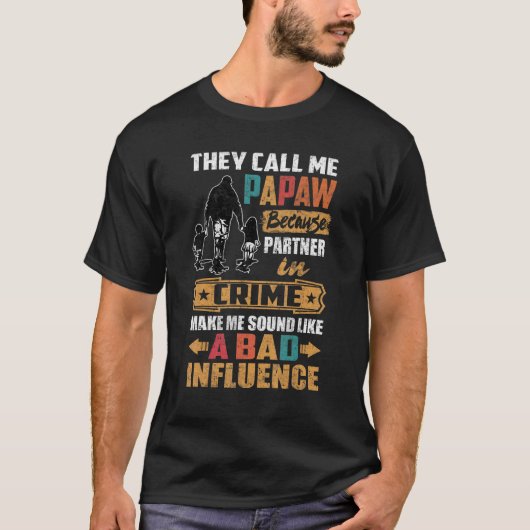 彼らは私をPapawと呼ぶ悪い影響のように Tシャツ (正面)