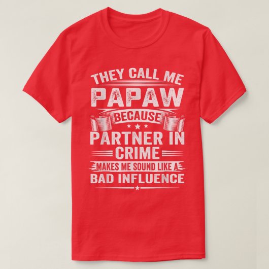 彼らは私をPapawと呼ぶ犯罪のパートナーが Tシャツ (デザイン正面)
