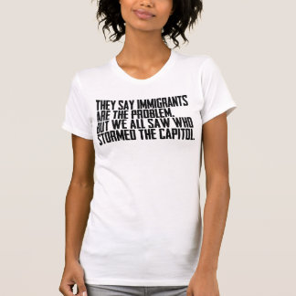 彼らは移民が問題だと言いますが、私たち全員が目撃したのは Tシャツ