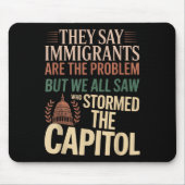 彼らは移民が問題だと言うが、我々はみな見た マウスパッド (正面)