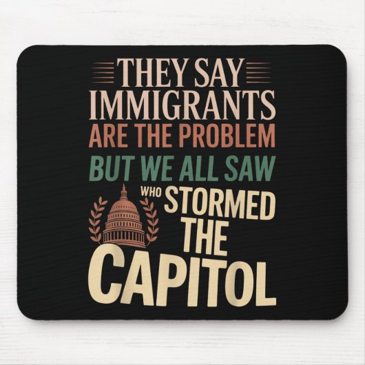 彼らは移民が問題だと言うが、我々はみな見た マウスパッド (正面)