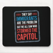 彼らは移民が問題だと言うが、我々はみな見た マウスパッド (正面)