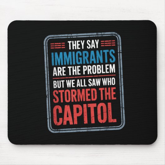 彼らは移民が問題だと言うが、我々はみな見た マウスパッド (正面)