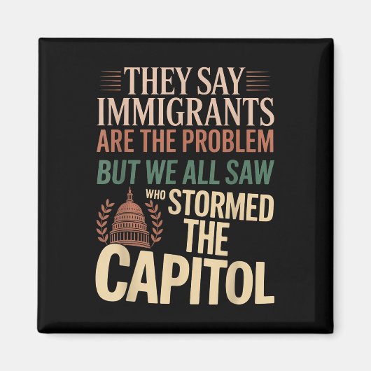 彼らは移民が問題だと言うが、我々はみな見た マグネット (正面)