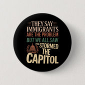 彼らは移民が問題だと言うが、我々はみな見た 缶バッジ (正面)