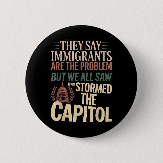 彼らは移民が問題だと言うが、我々はみな見た 缶バッジ (正面)