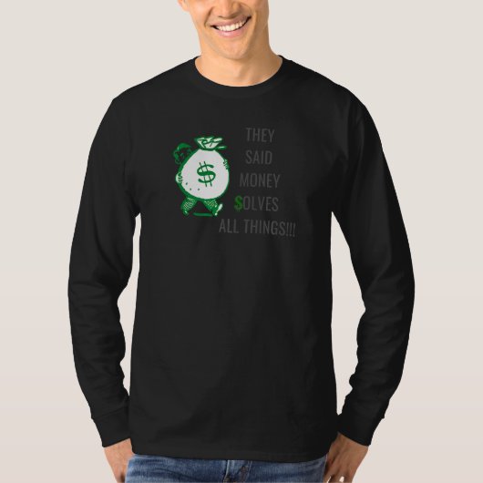 彼らは金は全てのことを解決すると言った1 Tシャツ (正面)