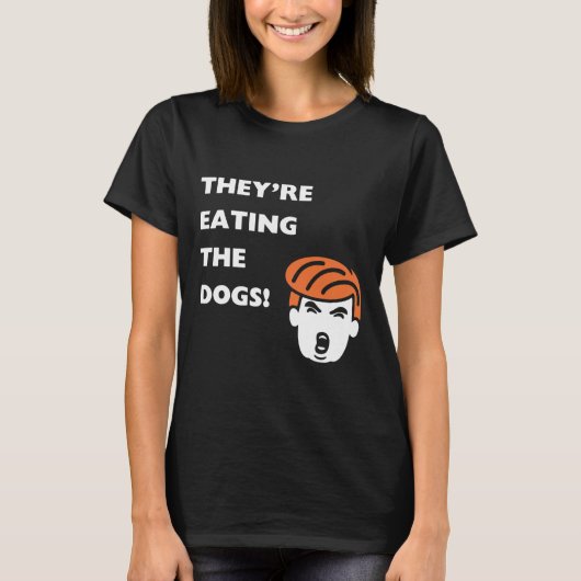彼らは食べ犬のトランプ Tシャツ (正面)