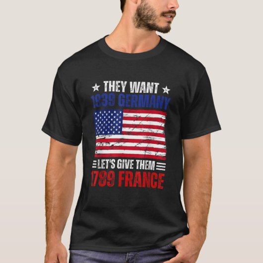彼らは1939年のドイツに1789年のフラ与えンスを任せたい Tシャツ (正面)