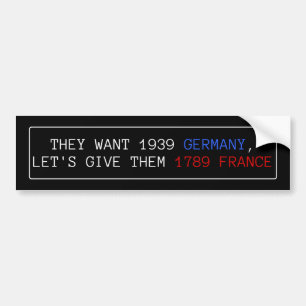 彼らは1939年のドイツを求める、私たちは1789年のフランスをあげよう バンパーステッカー