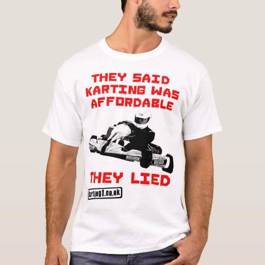 彼らはKartingが手頃だったことを言いました-ありました Tシャツ (正面)