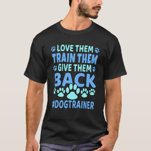 彼らを愛して彼らにドッグトレーナーを戻与えす訓練を訓練 Tシャツ