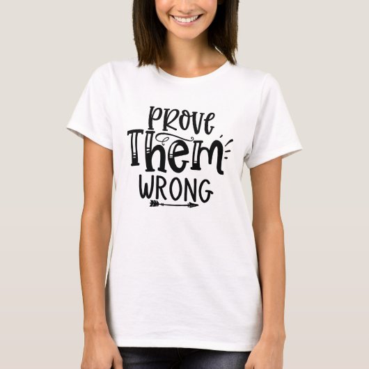 彼らを間違っていると証明せよ 大胆なモチベーションテイ Tシャツ (正面)