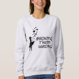 彼らを間違って証明する スウェットシャツ