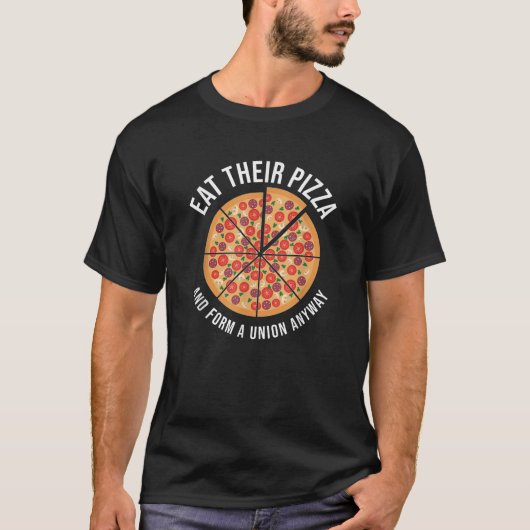彼ら食べのピザと型枠はとにかく労働日 Tシャツ (正面)