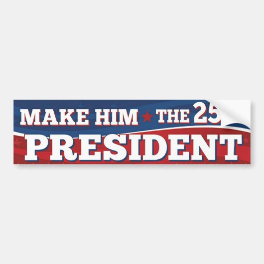 彼を第25代大統領に - ドナルド・トランプ バンパーステッカー (正面)