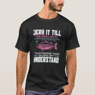 彼女がそれを飲み込むまで引っ張って魚釣りだ Tシャツ