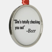 「彼女が完全に君をチェックしている」 - Beer メタルオーナメント (右)