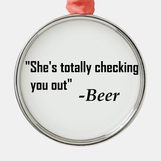 「彼女が完全に君をチェックしている」 - Beer メタルオーナメント (正面)