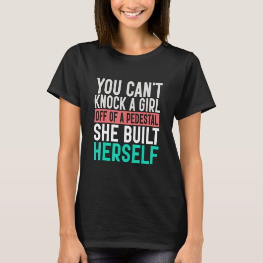 彼女が築いた台座から女性を叩き落とすことはできない H Tシャツ (正面)