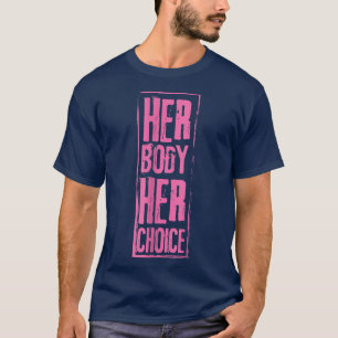 彼女の体彼女の選択フェミニズム女性のエンパワーメント2698 Tシャツ