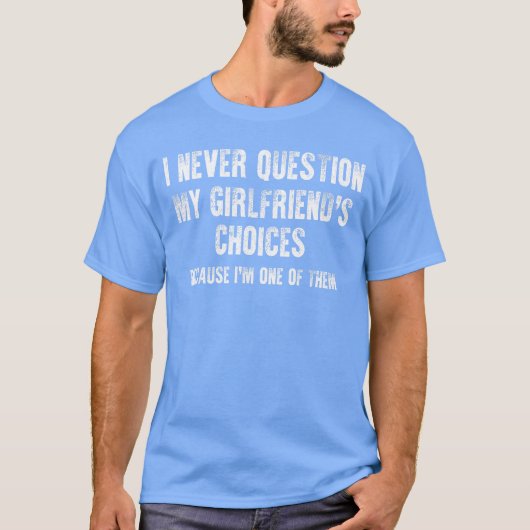 彼女の選択に疑問を持たない彼氏 Tシャツ (正面)