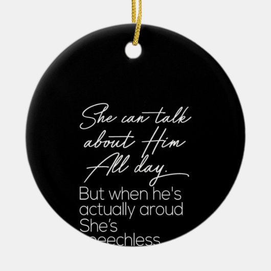 彼女は一日中映画について話すことができるが、彼が演技している時は セラミックオーナメント (正面)