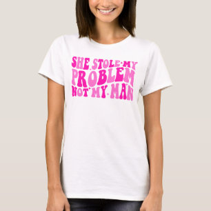 彼女は人ではなく私の問題を盗んだ Tシャツ