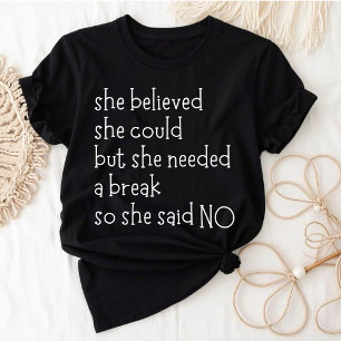 彼女は信じできるだが、彼女は休憩が必要だった Tシャツ