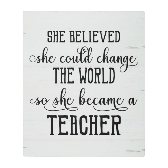 彼女は彼女を世界の先生を変えることができます信じました メタルプリント (正面)