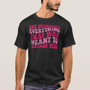 彼女は破壊するためのものすべてを克服した Tシャツ