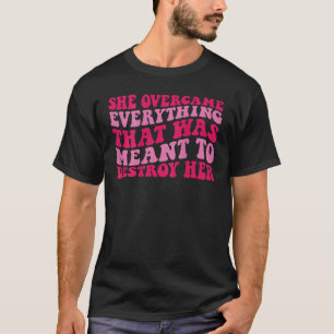 彼女は破壊するためのものすべてを克服した Tシャツ